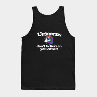 Unicorns don't believe in you either Tank Top